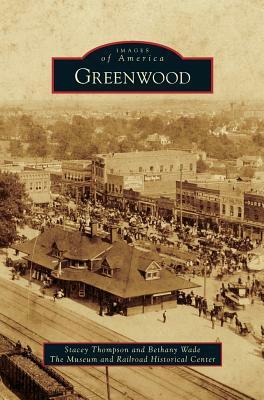 Greenwood by Stacey Thompson, Bethany Wade, The Museum and Railroad Historical Cente