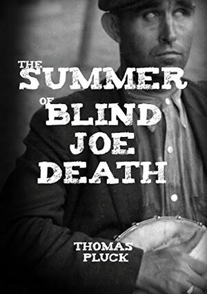 The Summer of Blind Joe Death by Thomas Pluck