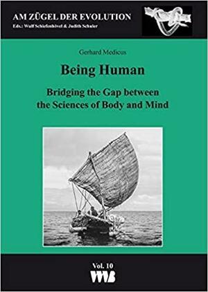 Being Human: Bridging the Gap between the Sciences of Body and Mind by Wulf Schiefenhövel, Gerhard Medicus