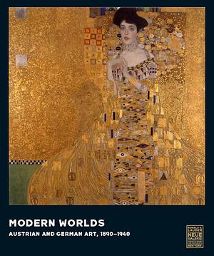 Modern Worlds: Austrian and German Art, 1890-1940 by Renee Price