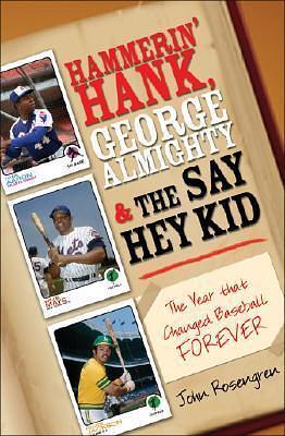 Hammerin' Hank, George Almighty and the Say Hey Kid by John Rosengren, John Rosengren