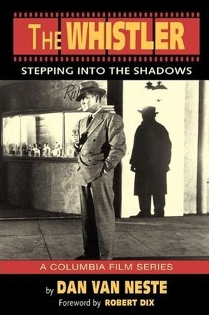 The Whistler: Stepping Into the Shadows: A Columbia Film Series by Dan Van Neste, Robert Dix