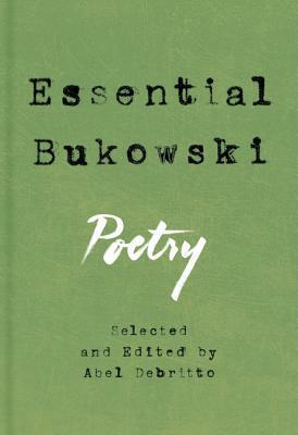 Essential Bukowski: Poetry by Abel Debritto, Charles Bukowski