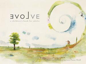 Evolve: A Children's Book for Adults by Jean-Pierre Weill, Jean-Pierre Weill