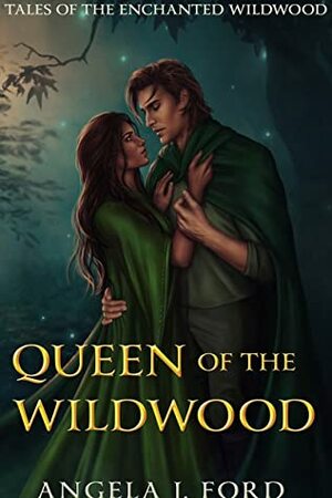 Queen of the Wildwood by Angela J. Ford
