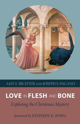 Love in Flesh and Bone: Exploring the Christmas Mystery by Joseph S. Pagano, Amy E. Richter