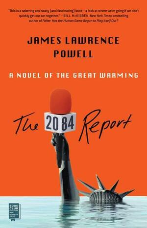The 2084 Report: A Novel of the Great Warming by James Lawrence Powell