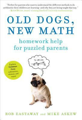 Old Dogs, New Math: Homework Help for Puzzled Parents by Rob Eastaway, Mike Askew