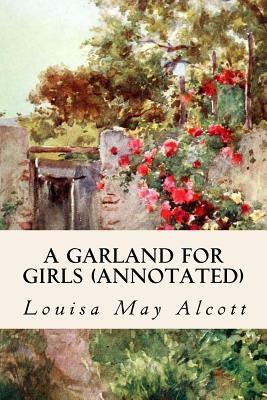 A Garland for Girls (annotated) by Louisa May Alcott