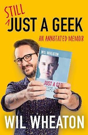 Still Just a Geek: An Annotated Collection of Musings by Wil Wheaton