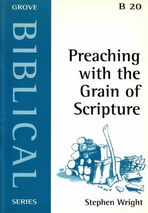 Preaching with the Grain of Scripture (Biblical) by Stephen Wright