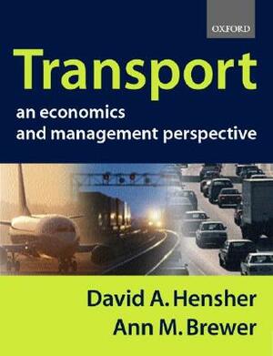 Transport: An Economics and Management Perspective by David A. Hensher, Ann M. Brewer