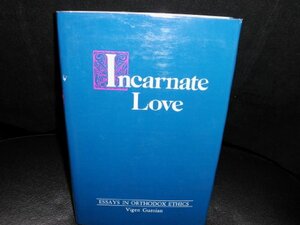 Incarnate Love: Essays in Orthodox Ethics by Vigen Guroian