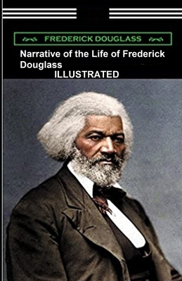 Narrative of the Life of Frederick Douglass ILLUSTRATED by Frederick Douglass