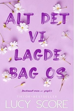 Alt det vi lagde bag os by Lucy Score