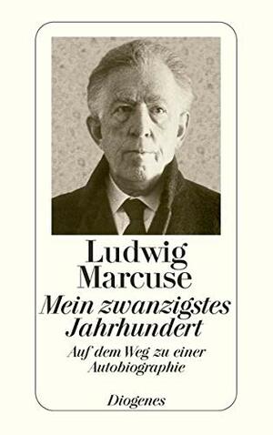 Mein zwanzigstes Jahrhundert: Auf dem Weg zu einer Autobiographie by Ludwig Marcuse