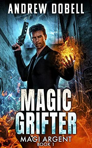 Magic Grifter (Magi Argent Book 1) by Andrew Dobell