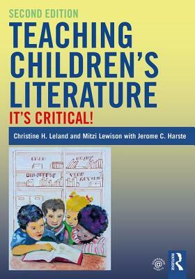 Teaching Children's Literature: It's Critical! by Jerome Harste, Christine Leland, Mitzi Lewison