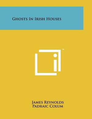 Ghosts in Irish Houses by James Reynolds