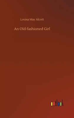 An Old-fashioned Girl by Louisa May Alcott