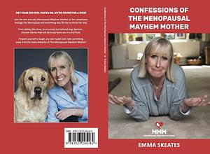 Confessions of the Menopausal Mayhem Mother by Emma Skeates, Emma Skeates