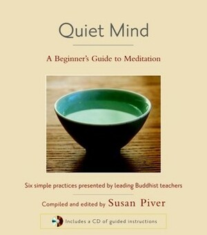 Quiet Mind: A Beginner's Guide to Meditation by Sakyong Mipham, Sharon Salzberg, Tulku Thondup, Susan Piver, Larry Rosenberg