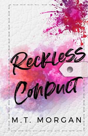 Reckless Conduct by M.T. Morgan