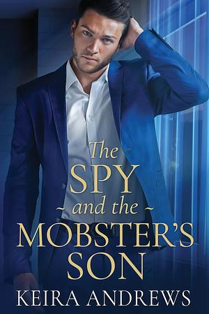 The Spy and the Mobster's Son by Keira Andrews