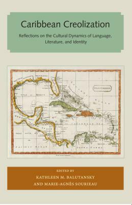 Caribbean Creolization: Reflections on the Cultural Dynamics of Language, Literature, and Identity by 