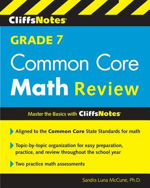 Cliffsnotes Grade 7 Common Core Math Review by Sandra Luna McCune