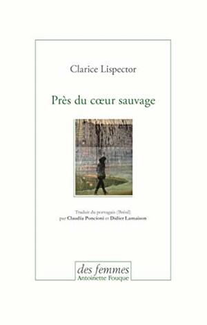 Près du Cœur Sauvage by Clarice Lispector