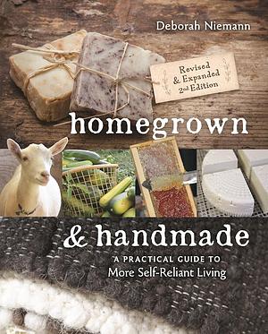 Homegrown & Handmade - 2nd Edition: A Practical Guide to More Self-reliant Living by Deborah Niemann, Deborah Niemann