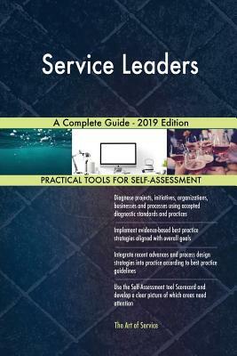 Service Leaders A Complete Guide - 2019 Edition by Gerardus Blokdyk
