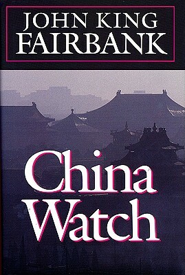 China Watch by John King Fairbank