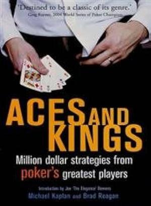 Aces and Kings: Why They Win - the Secrets of Poker's Greatest Players by Brad Reagan, Michael Kaplan