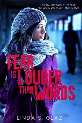 Fear Is Louder Than Words by Linda S. Glaz