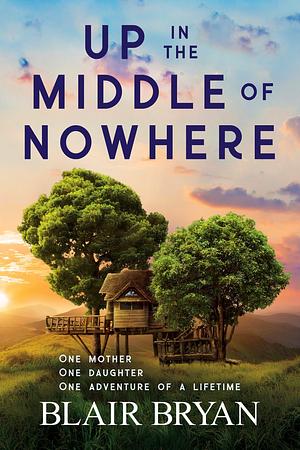 Up in the Middle of Nowhere by Blair Bryan, Blair Bryan