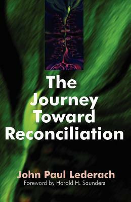 The Journey Toward Reconciliation by John Paul Lederach