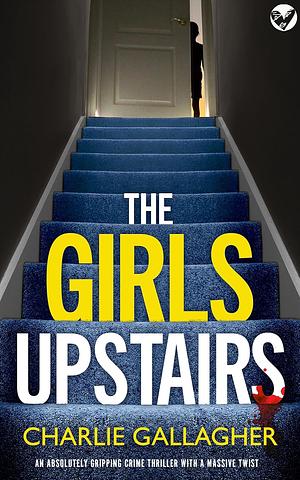 The Girls Upstairs by Charlie Gallagher