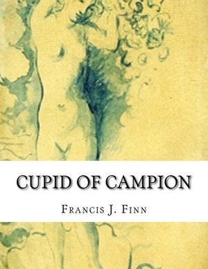 Cupid of Campion by Francis J. Finn