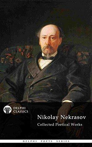 Collected Poetical Works of Nikolay Nekrasov by Nikolay A. Nekrasov