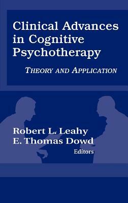 Clinical Advances in Cognitive Psychotherapy: Theory an Application by Robert L. Leahy, Robert Leahy