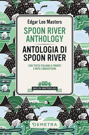 Spoon River Anthology-Antologia Di Spoon River. Testo Italiano a Fronte by Edgar Lee Masters