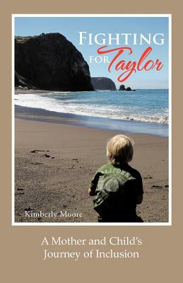 Fighting for Taylor: A Mother and Child's Journey of Inclusion by Kimberly Moore