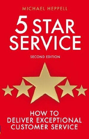 Five Star Service: How to deliver exceptional customer service (Prentice Hall Business) by Michael Heppell