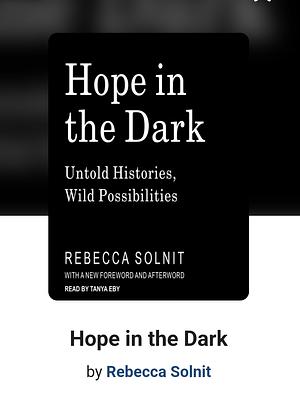 Hope in the Dark: Untold Histories, Wild Possibilities by Rebecca Solnit