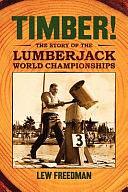 Timber!: The Story of the Lumberjack World Championships by Lew Freedman