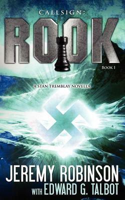 Callsign: Rook- Book 1 (a Stan Tremblay - Chess Team Novella) by Edward G. Talbot, Jeremy Robinson