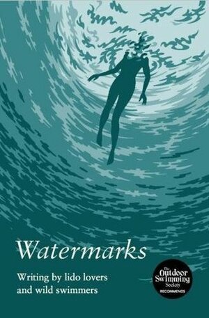 Watermarks: Writing by Lido Lovers and Wild Swimmers by Tanya Shadrick