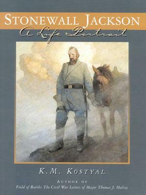 Stonewall Jackson: A Life Portrait by K. M. Kostyal